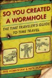 So You Created a Wormhole: The Time Traveler's Guide to Time Travel