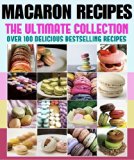 Macarons :The Ultimate Recipe Guide