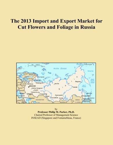 The 2013 Import and Export Market for Cut Flowers and Foliage in Russia