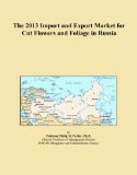 The 2013 Import and Export Market for Cut Flowers and Foliage in Russia