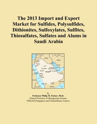 The 2013 Import and Export Market for Sulfides, Polysulfides, Dithionites, Sulfoxylates, Sulfites, Thiosulfates, Sulfates and Alums in Saudi Arabia