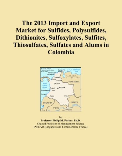 The 2013 Import and Export Market for Sulfides, Polysulfides, Dithionites, Sulfoxylates, Sulfites, Thiosulfates, Sulfates and Alums in Colombia