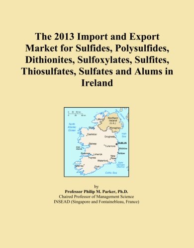 The 2013 Import and Export Market for Sulfides, Polysulfides, Dithionites, Sulfoxylates, Sulfites, Thiosulfates, Sulfates and Alums in Ireland