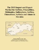 The 2013 Import and Export Market for Sulfides, Polysulfides, Dithionites, Sulfoxylates, Sulfites, Thiosulfates, Sulfates and Alums in Slovakia