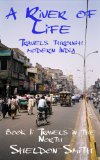 A River of Life, Book 1: Travels in the North (A River of Life: Travels through Modern India)