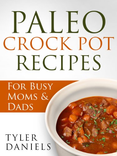 Paleo Crock Pot Recipes: For Busy Moms & Dads (Slow Cooker Series)