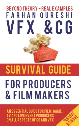VFX and CG Survival Guide for Producers and Film makers (VFX and CG Survival Guides Book 1)