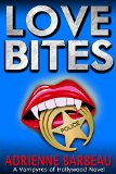 Love Bites: A Handsome Cop, A Glamorous Star, and Murder (Vampyres of Hollywood #2)