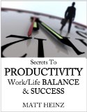 Secrets to Productivity, Work/Life Balance & Success