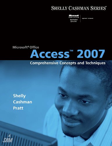 Microsoft Office Access 2007: Comprehensive Concepts and Techniques (Available Titles Skills Assessment Manager (SAM) - Office 2007)