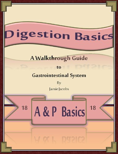 Digestion Basics: A Walkthrough Guide to the Gastrointestinal System (A&P Basics Book 18)