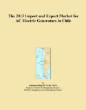 The 2013 Import and Export Market for AC Electric Generators in Chile