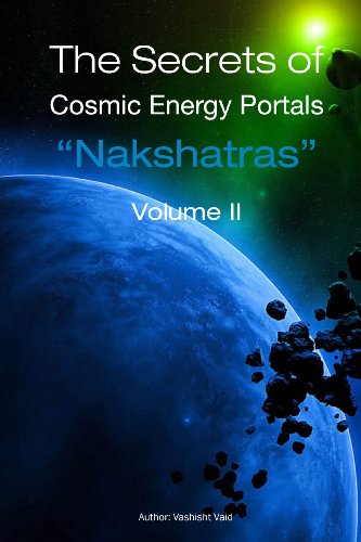 The Secrets of Cosmic Energy Portals "Nashaktras" Volume II