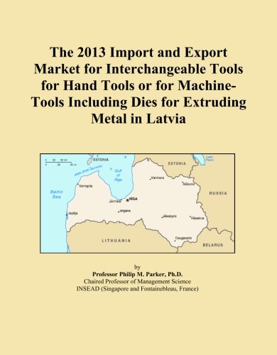 The 2013 Import and Export Market for Interchangeable Tools for Hand Tools or for Machine-Tools Including Dies for Extruding Metal in Latvia