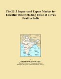 The 2013 Import and Export Market for Essential Oils Excluding Those of Citrus Fruit in India