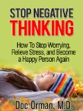 Stop Negative Thinking: How To Stop Worrying, Relieve Stress, and Become a Happy Person Again (Stress Relief Book 1)