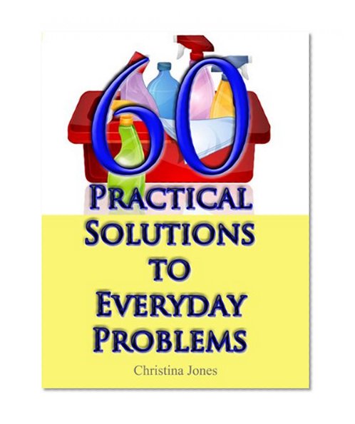 60 Practical Solutions To Everyday Problems (15 Practical Solutions)