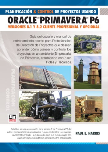 Planificación y Control de Proyectos Usando Oracle Primavera P6 Versiones 8.1 & 8.2 - Cliente Profesional & Cliente Opcional (Spanish Edition)