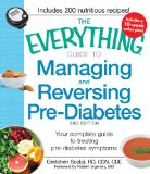 The Everything Guide to Managing and Reversing Pre-Diabetes: Your Complete Guide to Treating Pre-Diabetes Symptoms (Everything®)