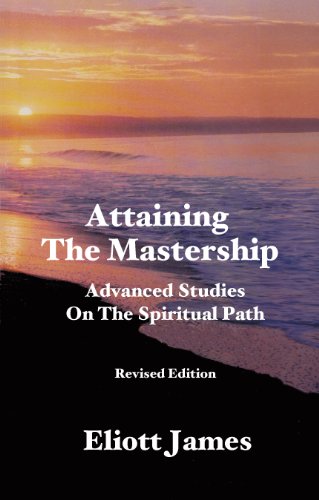 Attaining The Mastership: Advanced Studies On The Spiritual Path