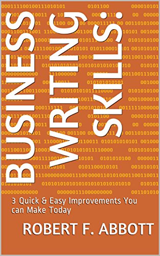 Business Writing Skills: 3 Quick & Easy ImprovementsYou can Make Today (Business Communication Solutions Book 2)