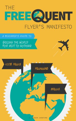 The Free-quent Flyer's Manifesto: a Beginner's Guide to Seeing the World for Next to Nothing