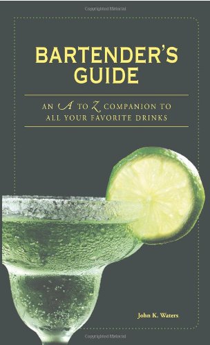 Bartender's Guide: An A to Z Companion to All Your Favorite Drinks