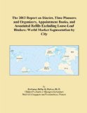 The 2013 Report on Diaries, Time Planners and Organizers, Appointment Books, and Associated Refills Excluding Loose-Leaf Binders: World Market Segmentation by City