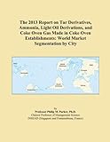The 2013 Report on Tar Derivatives, Ammonia, Light Oil Derivations, and Coke Oven Gas Made in Coke Oven Establishments: World Market Segmentation by City
