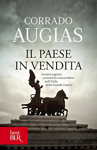 Il Paese in vendita: SocietÃ  segrete, corruttori e faccendieri nell'Italia della Grande Guerra (best BUR) (Italian Edition)