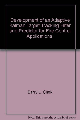 Development of an Adaptive Kalman Target Tracking Filter and Predictor for Fire Control Applications.
