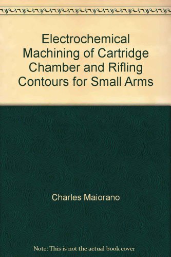 Electrochemical Machining of Cartridge Chamber and Rifling Contours for Small Arms