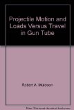 Projectile Motion and Loads Versus Travel in Gun Tube