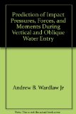 Prediction of Impact Pressures, Forces, and Moments During Vertical and Oblique Water Entry