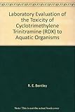 Laboratory Evaluation of the Toxicity of Cyclotrimethylene Trinitramine (RDX) to Aquatic Organisms
