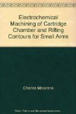 Electrochemical Machining of Cartridge Chamber and Rifling Contours for Small Arms