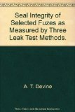 Seal Integrity of Selected Fuzes as Measured by Three Leak Test Methods.