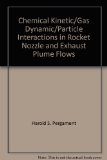 Chemical Kinetic/Gas Dynamic/Particle Interactions in Rocket Nozzle and Exhaust Plume Flows