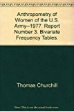 Anthropometry of Women of the U.S. Army--1977. Report Number 3. Bivariate Frequency Tables.