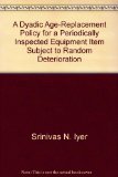 A Dyadic Age-Replacement Policy for a Periodically Inspected Equipment Item Subject to Random Deterioration