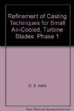 Refinement of Casting Techniques for Small Air-Cooled, Turbine Blades. Phase 1