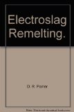 Electroslag Remelting.