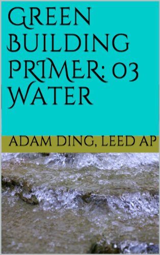 Green Building: 03 Water (Green Building/LEED Primer Series)