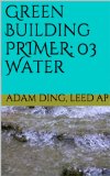 Green Building: 03 Water (Green Building/LEED Primer Series)
