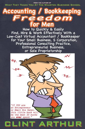 Accounting / Bookkeeping Freedom for Men: How to Quickly & Easily Find, Hire & Work Effectively With a Low-Cost Virtual Accountant/Bookkeeper for Your ... Practice, Entrepreneurial Business