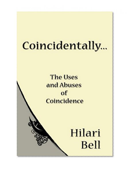 Coincidentally... The uses and abuses of coincidence (Writer Bites: Brief essays on the heart and craft of writing fiction)