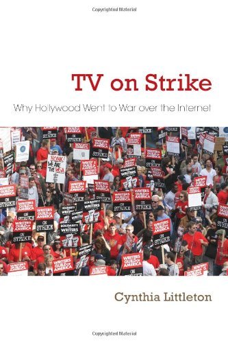 TV on Strike: Why Hollywood Went to War over the Internet (Television and Popular Culture)