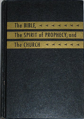 THE BIBLE, THE SPIRIT OF PROPHECY, AND THE CHURCH [Seven Day Adventist]