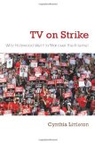 TV on Strike: Why Hollywood Went to War over the Internet (Television and Popular Culture)