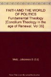 FAITH AND THE WORLD OF POLITICS Fundamental Theology [Concilium Theology in the age of Renewal, Vol 36]